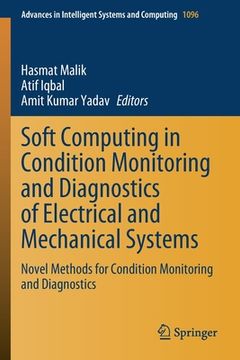 portada Soft Computing in Condition Monitoring and Diagnostics of Electrical and Mechanical Systems: Novel Methods for Condition Monitoring and Diagnostics (en Inglés)