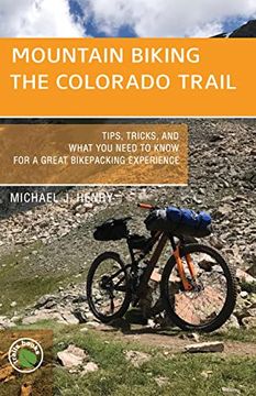 portada Mountain Biking the Colorado Trail: Tips, Tricks, and What You Need to Know for a Great Bike-Packing Experience