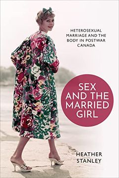 portada Sex and the Married Girl: Heterosexual Marriage and the Body in Postwar Canada