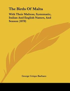 portada the birds of malta: with their maltese, systematic, italian and english names, and season (1878) (en Inglés)