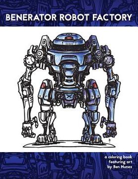 portada Benerator Robot Factory: A coloring book featuring illustrations by Ben Nunez (in English)