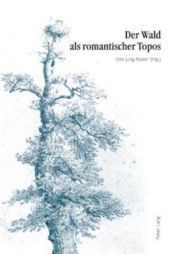 portada Der Wald ALS Romantischer Topos: 5. Interdisziplinaeres Symposion Der Hochschule Fuer Musik Und Darstellende Kunst Frankfurt Am Main 2007 (en Alemán)