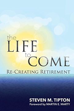 portada The Life to Come: Re-Creating Retirement (en Inglés)