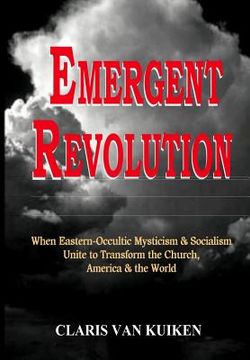 portada Emergent Revolution: When Eastern-Occultic Mysticism & Socialism Unite to Transform the Church, America & the World (in English)