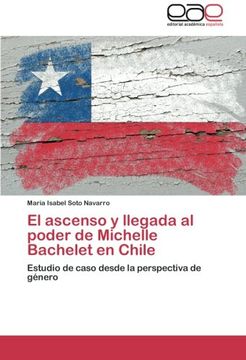 portada El ascenso y llegada al poder de Michelle Bachelet en Chile: Estudio de caso desde la perspectiva de género
