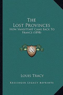 portada the lost provinces: how vansittart came back to france (1898) (en Inglés)