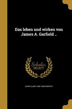 portada Das leben und wirken von James A. Garfield .. (in German)