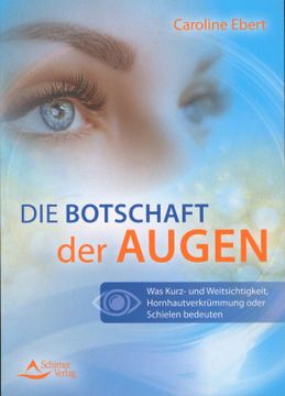 portada Die Botschaft der Augen: Was Kurz- und Weitsichtigkeit, Hornhautverkrümmung Oder Schielen Bedeuten (in German)