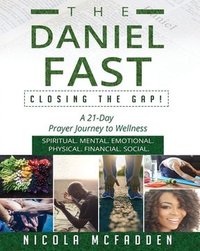 portada The Daniel Fast: Closing the GAP!: A 21-Day Prayer Journey to Wellness. (en Inglés)