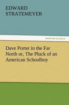 portada dave porter in the far north or, the pluck of an american schoolboy