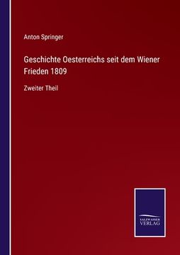 portada Geschichte Oesterreichs seit dem Wiener Frieden 1809: Zweiter Theil (in German)