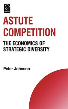 portada Astute Competition: The Economics of Strategic Diversity (Technology, Innovation, Entrepreneurship and Competitive Strategy) (en Inglés)