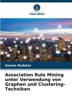 portada Association Rule Mining unter Verwendung von Graphen und Clustering-Techniken (en Alemán)