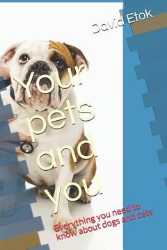 portada Your Pets and You: Everything You Need to Know about Dogs and Cats (en Inglés)