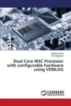 portada Dual Core Risc Processor With Configurable Hardware Using Verilog (in English)