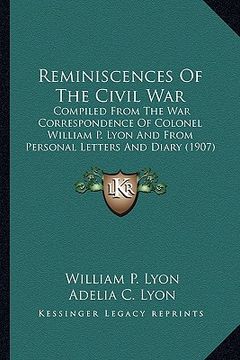portada reminiscences of the civil war: compiled from the war correspondence of colonel william p. lcompiled from the war correspondence of colonel william p. (en Inglés)