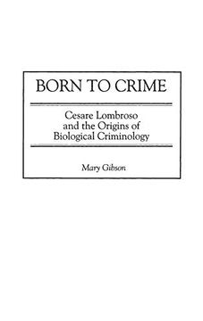 portada Born to Crime: Cesare Lombroso and the Origins of Biological Criminology (Italian and Italian American Studies) (en Inglés)