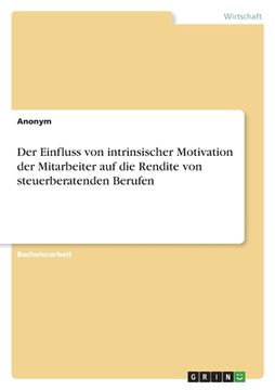 portada Der Einfluss von intrinsischer Motivation der Mitarbeiter auf die Rendite von steuerberatenden Berufen