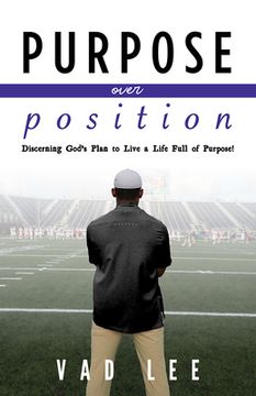 portada Purpose Over Position: Discerning God's Plan to Live a Life Full of Purpose! (en Inglés)