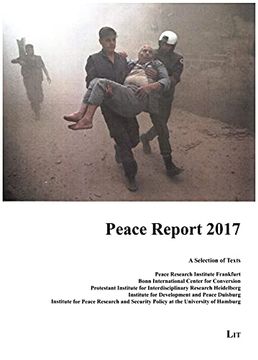 portada Peace Report 2017. A Selection of Texts: Peace Research Institute Frankfurt, Member of Leibniz Association/Bonn International Center for. Politics / Internationale Politik)