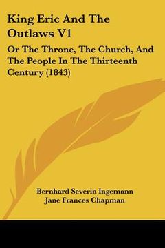 portada king eric and the outlaws v1: or the throne, the church, and the people in the thirteenth century (1843) (en Inglés)