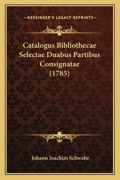 portada Catalogus Bibliothecae Selectae Duabus Partibus Consignatae (1785) (en Latin)