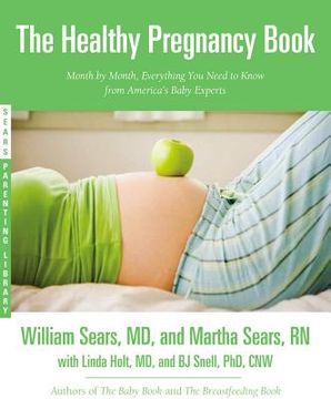 portada The Healthy Pregnancy Book: Month by Month, Everything you Need to Know From America's Baby Experts (Sears Parenting Library) (en Inglés)