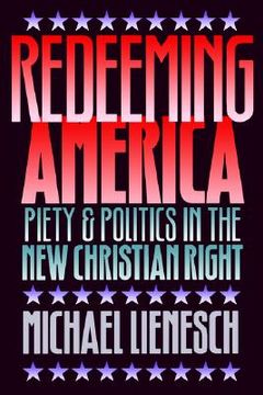 portada redeeming america: piety and politics in the new christian right (en Inglés)