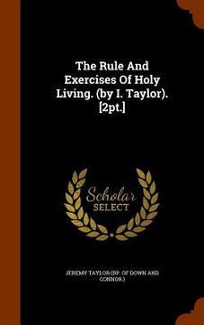 portada The Rule And Exercises Of Holy Living. (by I. Taylor). [2pt.] (en Inglés)