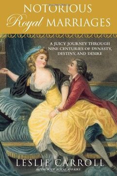 portada Notorious Royal Marriages: A Juicy Journey Through Nine Centuries of Dynasty, Destiny, and Desire 