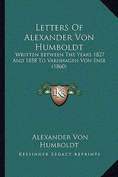 portada letters of alexander von humboldt: written between the years 1827 and 1858 to varnhagen von ense (1860) (en Inglés)