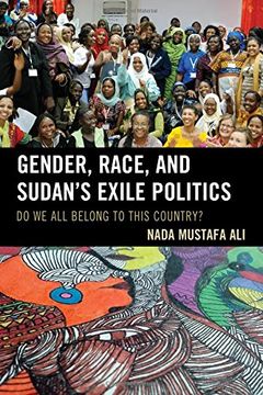 portada Gender, Race, and Sudan's Exile Politics: Do we all Belong to This Country? (in English)