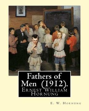 portada Fathers of Men (1912). By: E. W. Hornung: Novel (World's classic's) (in English)