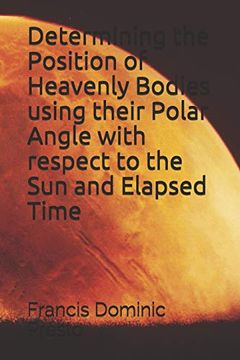 portada Determining the Position of Heavenly Bodies Using Their Polar Angle With Respect to the sun and Elapsed Time (en Inglés)