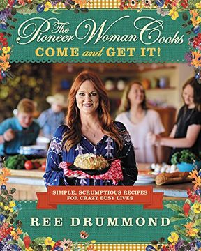 portada The Pioneer Woman Cooks--Come and Get It!: Simple, Scrumptious Recipes for Crazy Busy Lives (en Inglés)