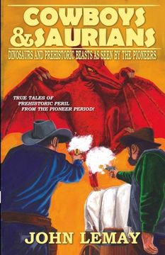portada Cowboys & Saurians: Dinosaurs and Prehistoric Beasts As Seen By The Pioneers (in English)
