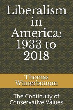 portada Liberalism in America: 1933 to 2018: The Continuity of Conservative Values