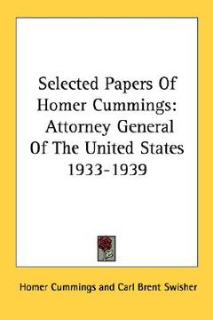 portada selected papers of homer cummings: attorney general of the united states 1933-1939 (in English)