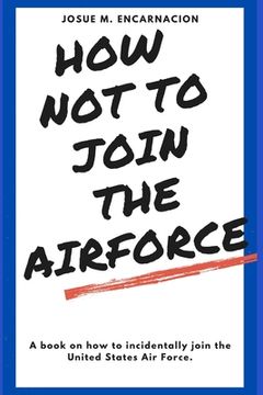 portada How-Not-To-Join-The-AirForce (en Inglés)
