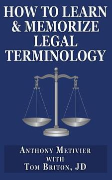 portada How to Learn & Memorize Legal Terminology: ... Using a Memory Palace Specfically Designed for the Law & Its Precedents (en Inglés)