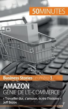 portada Amazon, génie de l'e-commerce: Travailler dur, s'amuser, écrire l'histoire Jeff Bezos (in French)