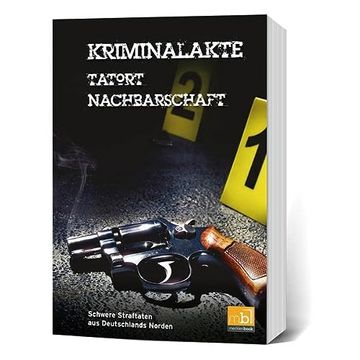 portada Kriminalakte - Tatort Nachbarschaft: Schwere Straftaten aus Deutschlands Norden (Kriminalakten) (in German)