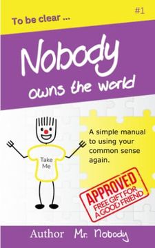 portada Nobody Owns the World: A Simple Manual to Using Your Common Sense Again (en Inglés)
