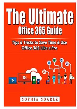 portada The Ultimate Office 365 Guide: Tips & Tricks to Save Time & use Office 365 Like a pro (en Inglés)