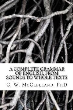 portada A Complete Grammar of English, from Sounds to Whole Texts (en Inglés)