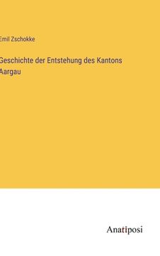 portada Geschichte der Entstehung des Kantons Aargau (en Alemán)