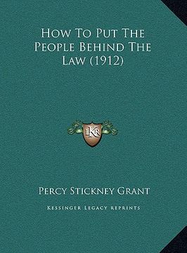 portada how to put the people behind the law (1912) (en Inglés)