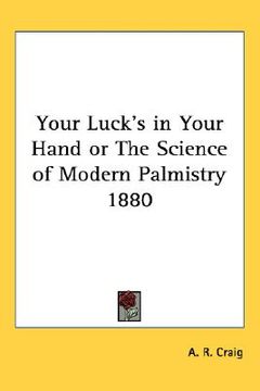 portada your luck's in your hand or the science of modern palmistry 1880 (en Inglés)