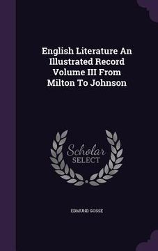 portada English Literature An Illustrated Record Volume III From Milton To Johnson (en Inglés)