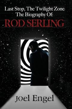 portada Last Stop, the Twilight Zone: The Biography of Rod Serling (en Inglés)